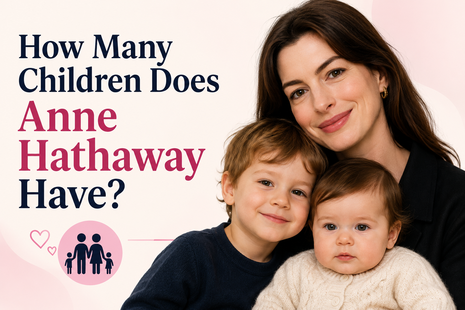 Anne Hathaway How Many Kids Family Children husband & Pregnancy Update 2026